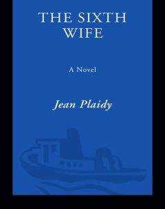 Jean Plaidy - The Sixth Wife: The Story of Katherine Parr