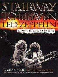 Ричард Коул - Лестница в небеса: Led Zeppelin без цензуры